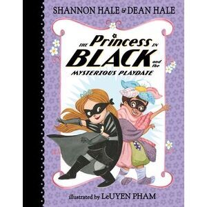 The Princess in Black and the Mysterious Playdate -- Shannon Hale